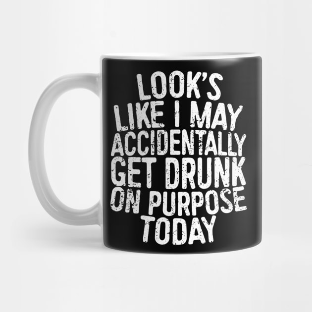 Looks Like I May Accidentally Get Drunk On Purpose Today by ZimBom Designer